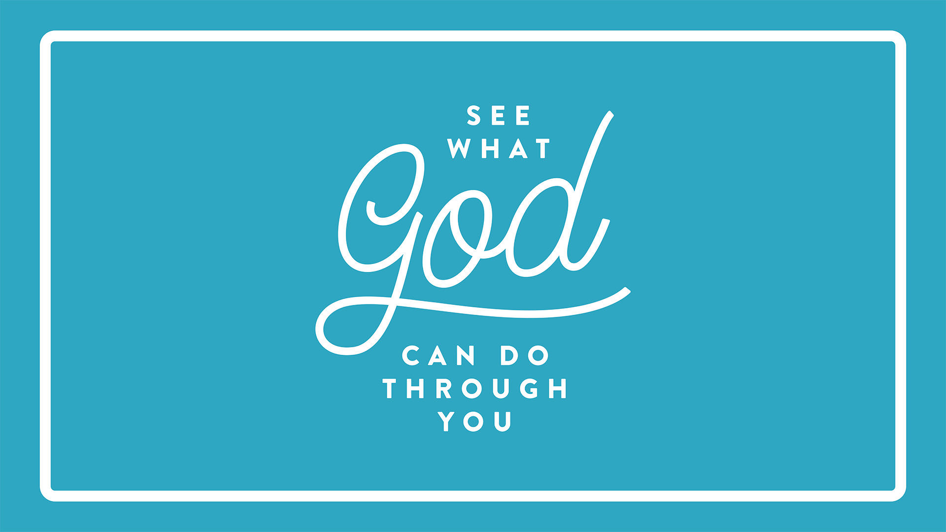 See What God Can Do Through You